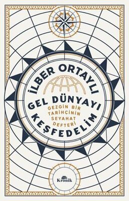 Gel Dünyayı Keşfedelim - Gezgin Bir Tarihçinin Seyahat Defteri İmzalı - 1